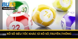 Xổ số siêu tốc khác gì xổ số truyền thống?