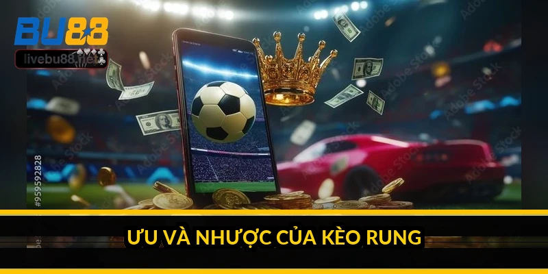 Ưu và nhược của kèo rung