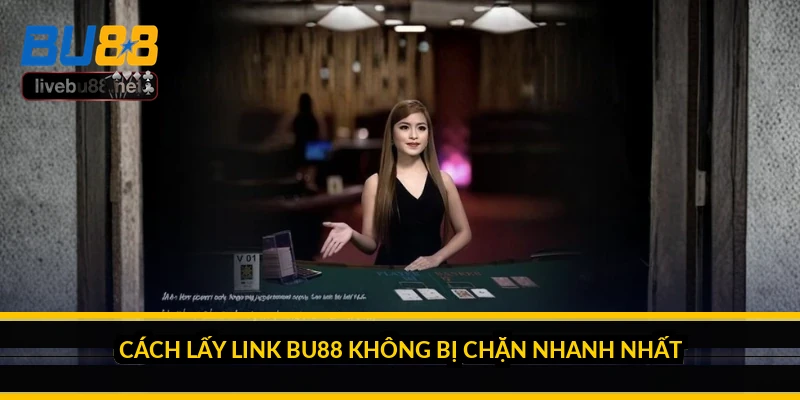 Link tải BU88 không bị chặn: cách luôn có link vào ổn định 2 Cách lấy link BU88 không bị chặn nhanh nhất