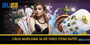 Cách nuôi dàn 36 số theo từng bước