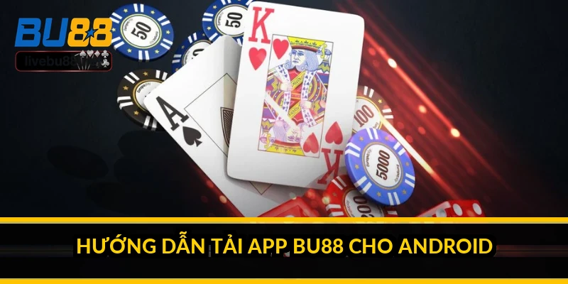 Hướng dẫn tải app BU88 cho Android
