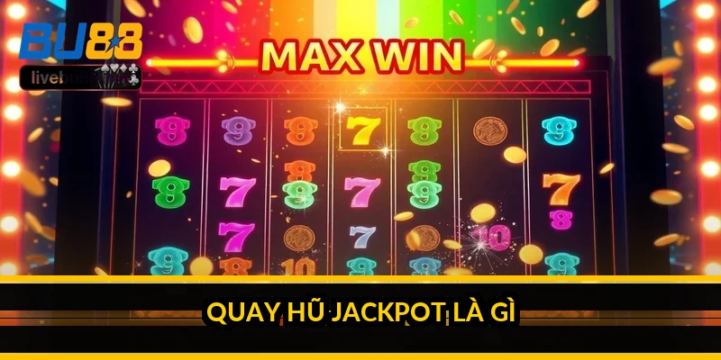 Quay hũ Jackpot là gì và cơ chế nổ hũ hoạt động ra sao? 2 Quay hũ Jackpot là gì?