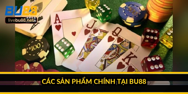 Các sản phẩm chính tại BU88