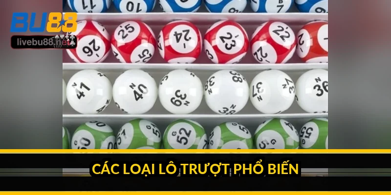 Lô trượt là gì? Cách tính, các loại và rủi ro thật 3 Các loại lô trượt phổ biến