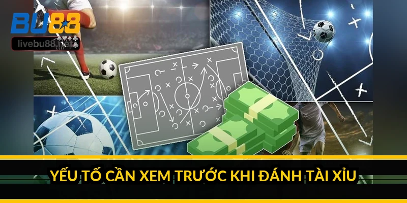Kinh nghiệm đánh kèo Tài Xỉu bóng đá sau nhiều mùa giải 3 Yếu tố cần xem trước khi đánh tài xỉu