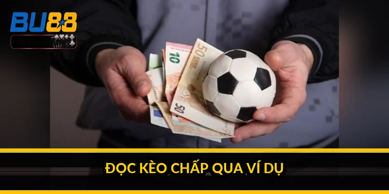 Đọc kèo chấp qua ví dụ