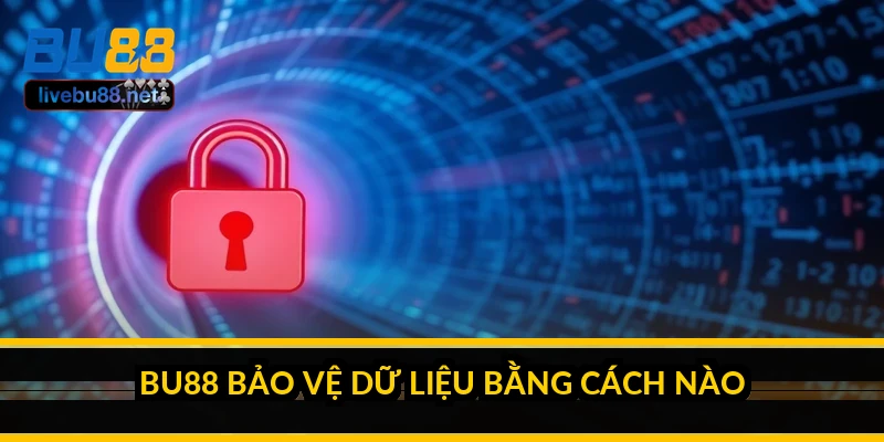 BU88 bảo vệ dữ liệu bằng cách nào?