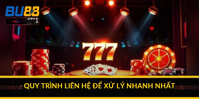 Quy trình liên hệ để xử lý nhanh nhất