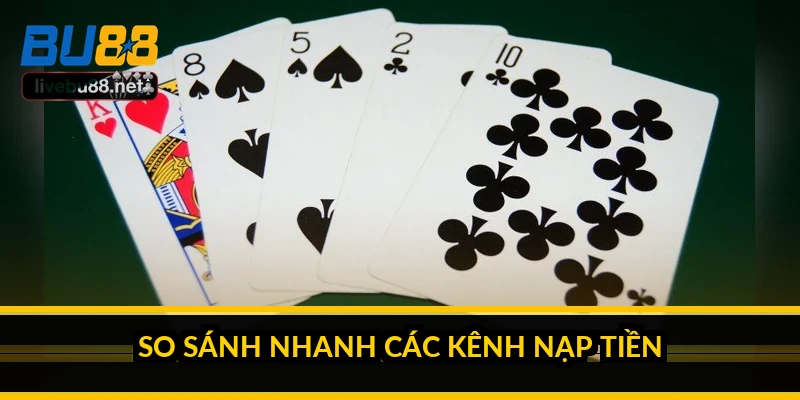 So sánh nhanh các kênh nạp tiền