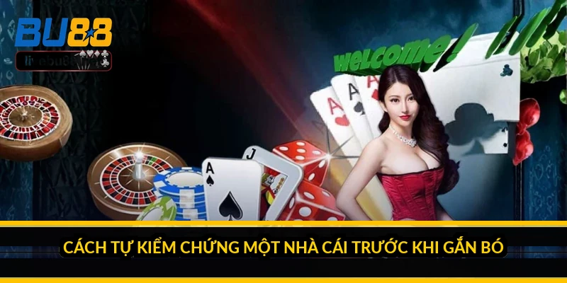 Cách tự kiểm chứng một nhà cái trước khi gắn bó