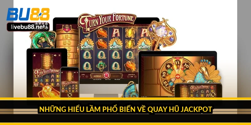 Quay hũ Jackpot là gì và cơ chế nổ hũ hoạt động ra sao? 5 Những hiểu lầm phổ biến về quay hũ Jackpot