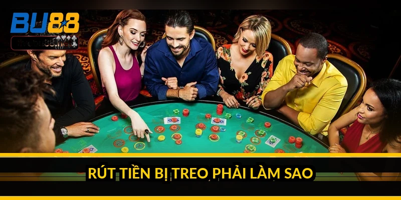 Rút tiền BU88: điều kiện, thời gian và cách tránh bị treo lệnh 4 Rút tiền bị treo phải làm sao?