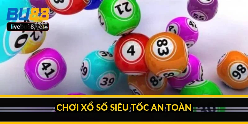 Xổ số siêu tốc là gì? Ưu điểm và mặt trái của tốc độ 5 Chơi xổ số siêu tốc an toàn