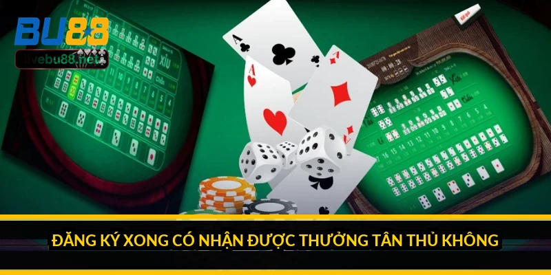Đăng ký xong có nhận được thưởng tân thủ không?